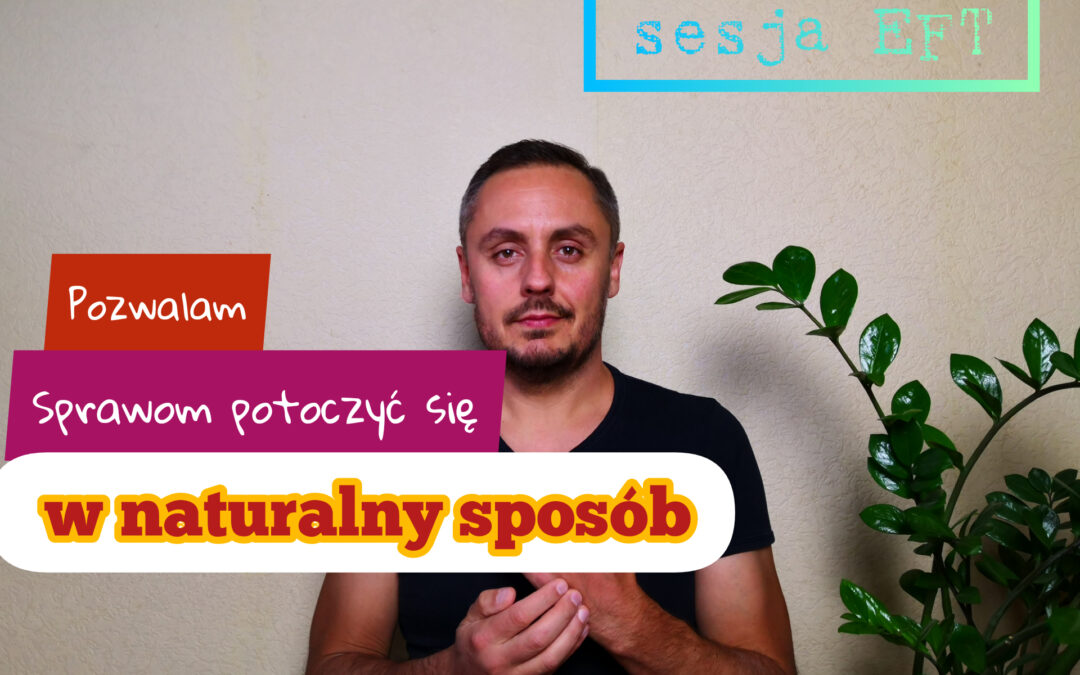 Film: Akceptuje niepewność, odpuszczam kontrolę i pozwalam, aby sprawy potoczyły się w naturalny sposób – sesja EFT