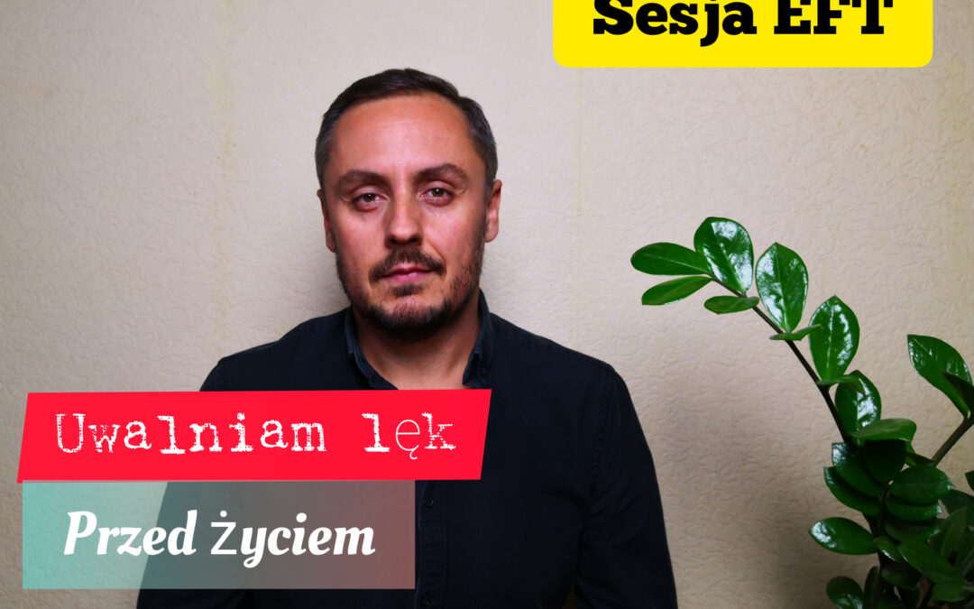 Film: Uwalniam lęk, który powstrzymuje przed mnie życiem – sesja EFT