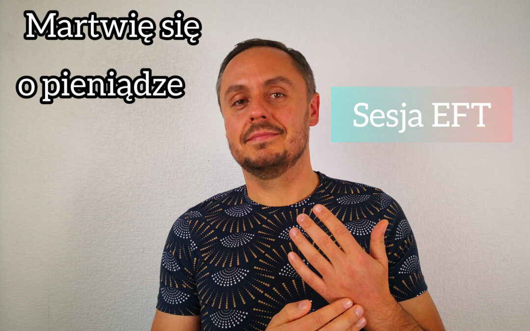 Film: Boję się, ponieważ jestem bez pracy i nie mam pieniędzy – sesja EFT