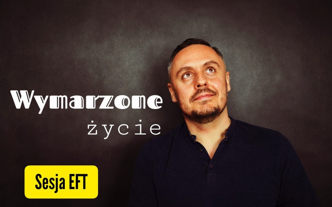 Film: Życie, o którym zawsze marzyłem – sesja EFT
